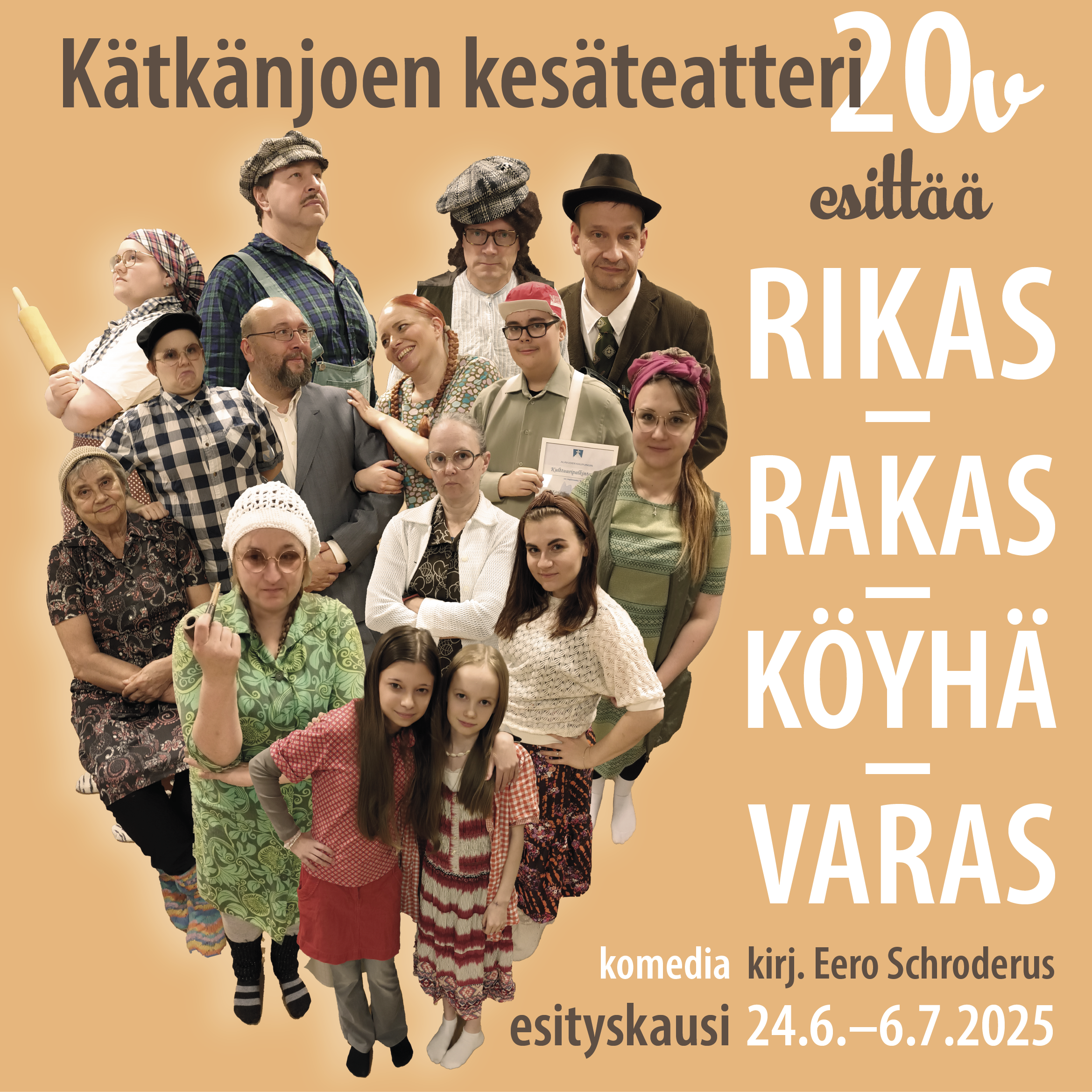 Kätkänjoen teatteri juhlii tänä vuonna 20-vuotista taivaltaan ja esittää kesällä 2025 Eero Schroderuksen käsikirjoittaman näytelmän Rikas-rakas-köyhä-varas! Näytelmän on ohjannut Janne Vuorela.