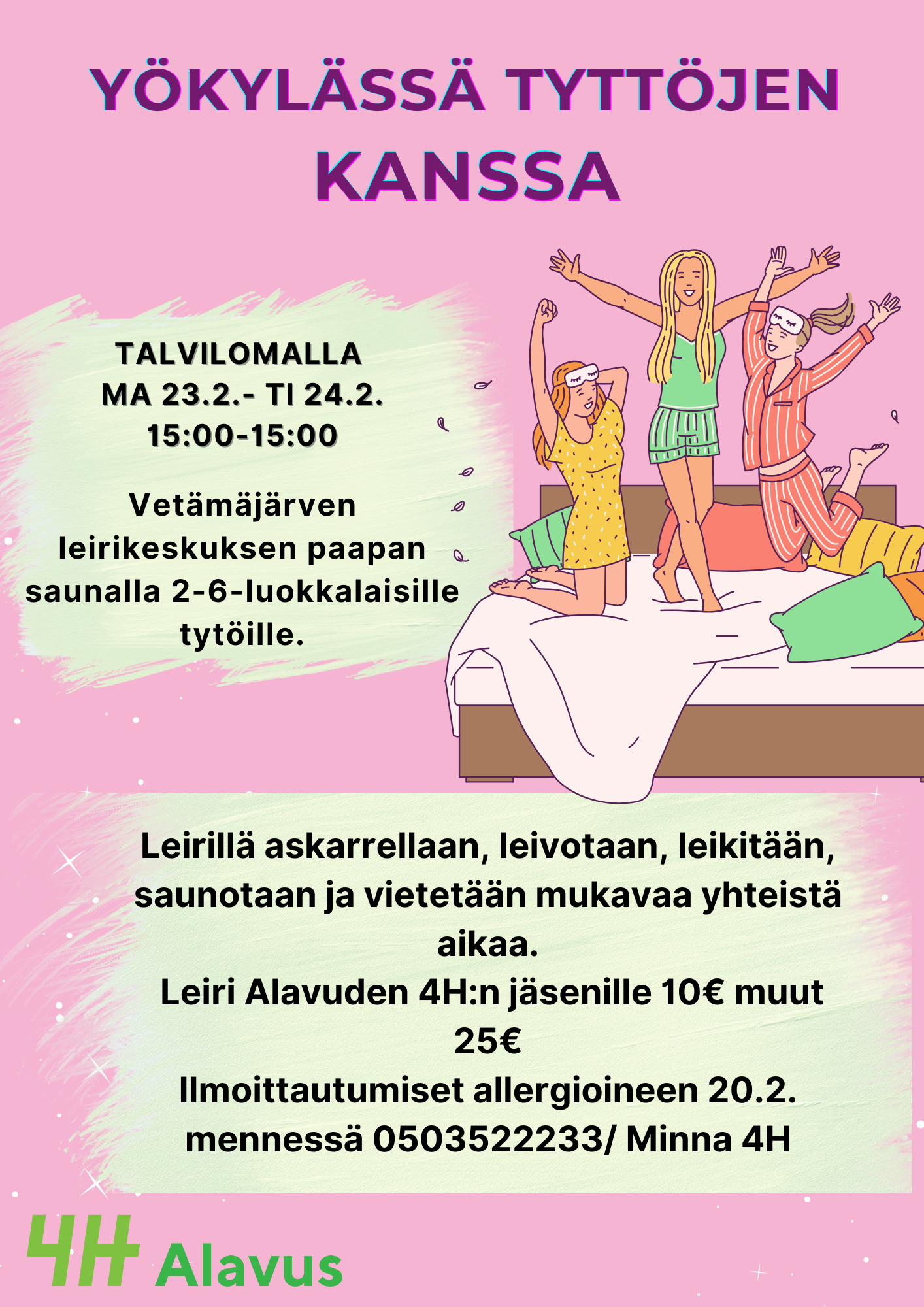 Alavuden 4H-yhdistys jäjestää Yökylässä tyttöjen kanssa -leirin talvilomalla ma 23.2. klo 15.00 - ti 24.2. klo 15.00 Vetämäjärven leirikeskuksen paapan saunalla 2.-6. -luokkalaisille tytöille.