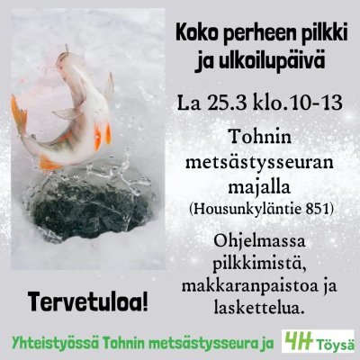 Koko perheen pilkki- ja ulkoilupäivä lauantaina 25.3.2023 klo 10-13 Tohnin metsästysseuran majalla