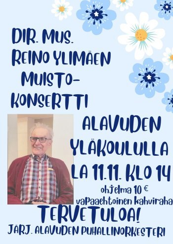 Alavuden puhallinorkesterin vuosien 1962-86 kapellimestarin dir.mus. Reino Ylimäen muistokonsertti Alavuden yläkoulun salissa lauantaina 11.11.2023 klo 14.