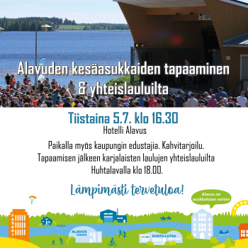 Alavuden kaupunki järjestää Alavuden kesäasukkaiden tapaamisen & yhteislauluillan tiistaina 5.7.2022 klo 16.30 alkaen