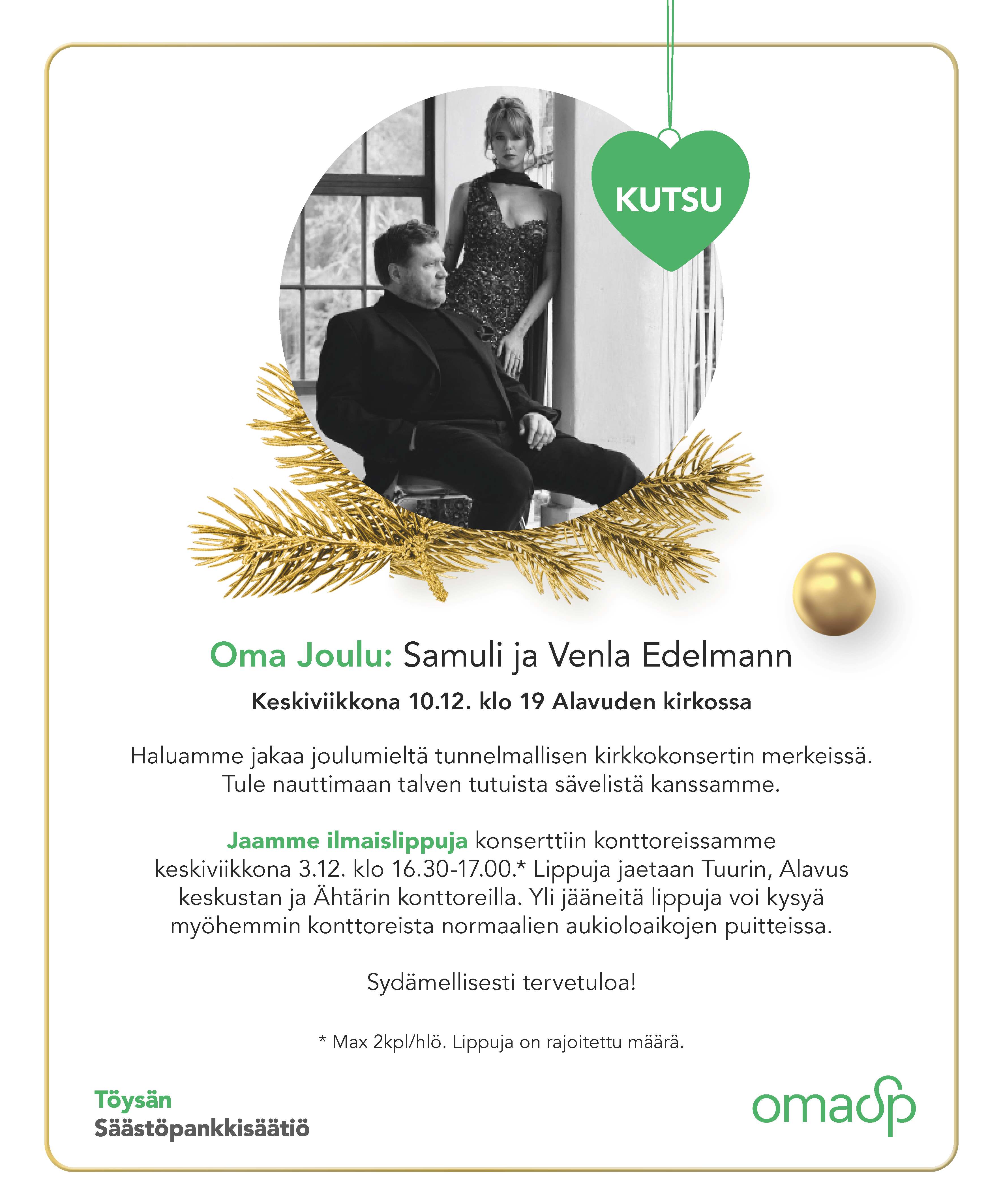 Samuli ja Venla Edelmann Oma Joulu -kirkkokonsertti ke 10.12. klo 19 Alavuden kirkossa. Liput 3.12. klo 16.30-17.00 OmaSp:n konttorista.