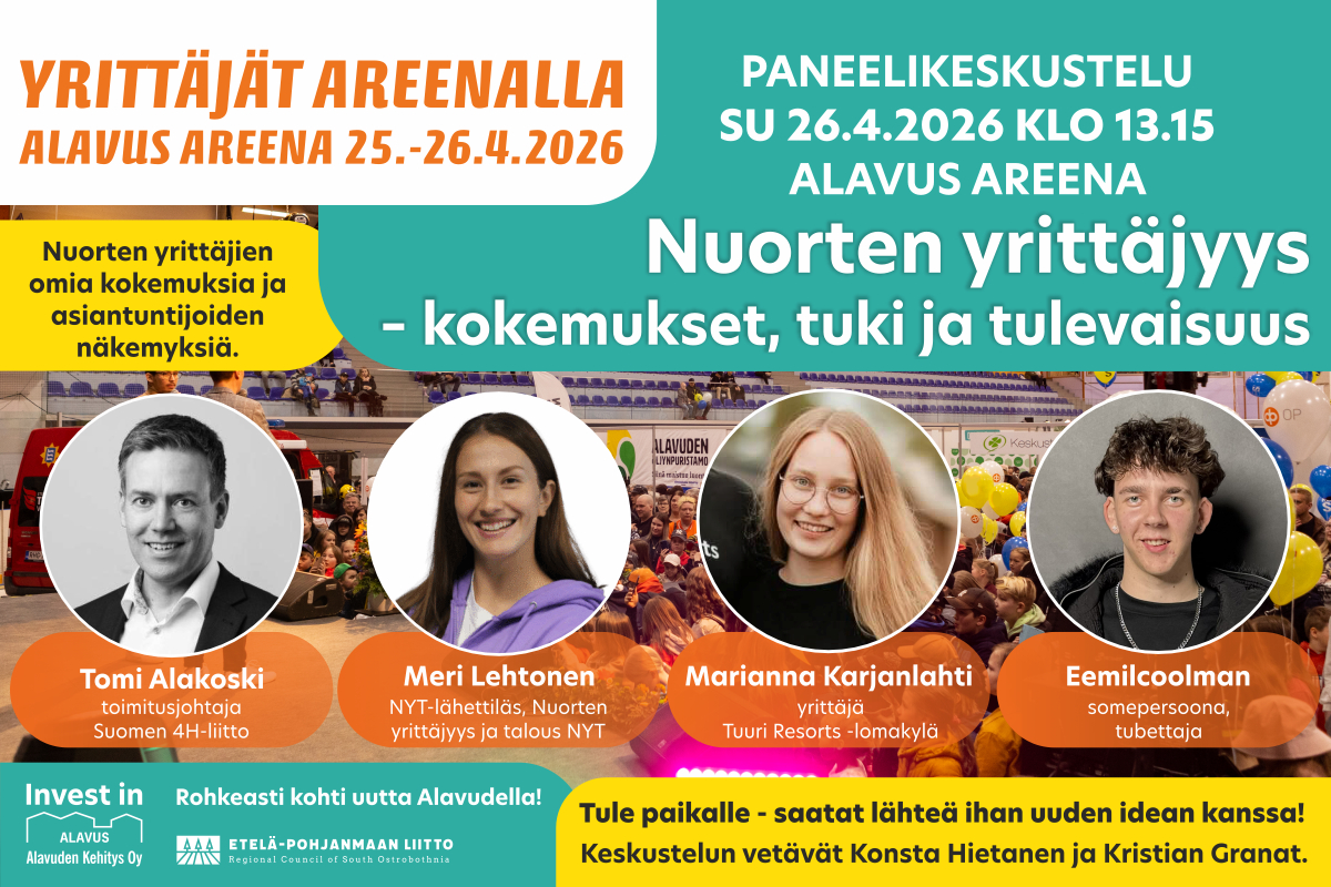 Nuorten yrittäjyys – kokemukset, tuki ja tulevaisuus -paneelikeskustelu sunnuntaina 26.4.2026 Alavus Areenalla Yrittäjät Areenalla -messuilla klo 13.15-14.00.