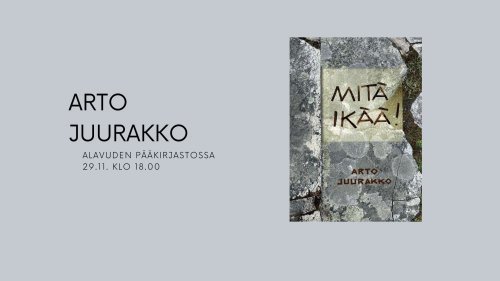Arto Juurakko esittelee Mitä ikää! -kirjaansa ke 29.11.2023 klo 18 Alavuden kirjastossa.